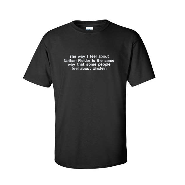 The Way I Feel About Nathan Fielder Tee